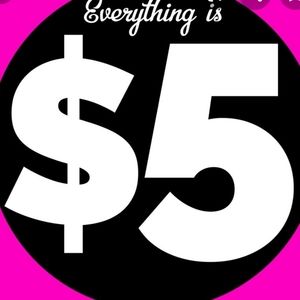 Everything is $5 now.